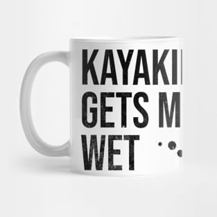 Kayaking Gets Me Wet Mug